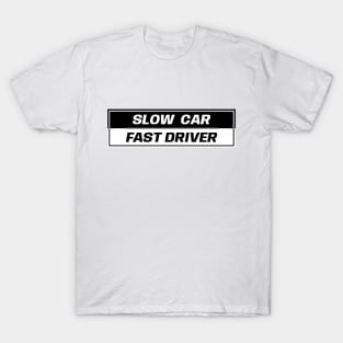 Slow Car Fast Driver T-Shirt